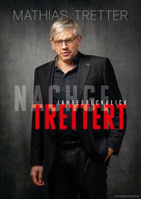 MATHIAS TRETTER: NACHGETRETTERT, DER SATIRISCHE JAHRESRÜCKBLICK
