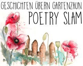 POETRY SLAM - Geschichten übern Gartenzaun