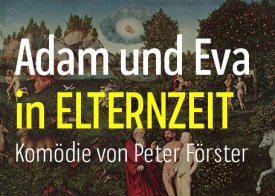 Adam und Eva in ELTERNZEIT - Komödie von Peter Förster