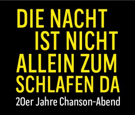 DIE NACHT IST NICHT ALLEIN ZUM SCHLAFEN DA - 20-er Jahre Chanson-Abend