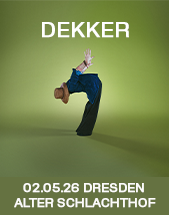 DEKKER am 02.05.2026 in Dresden, Alter Schlachthof