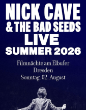 NICK CAVE & THE BAD SEEDS //02.08.2026 // DRESDEN // FILMNÄCHTE AM ELBUFER